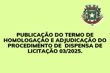 Publicação do Termo de Homologação e Adjudicação do Procedimento de dispensa de Licitação n. 03/2025