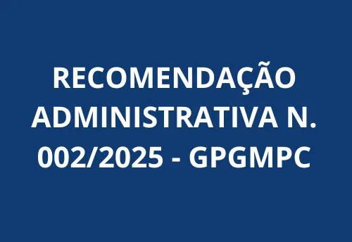 RECOMENDAÇÃO ADMINISTRATIVA Nº 002/2025-GPGMPC