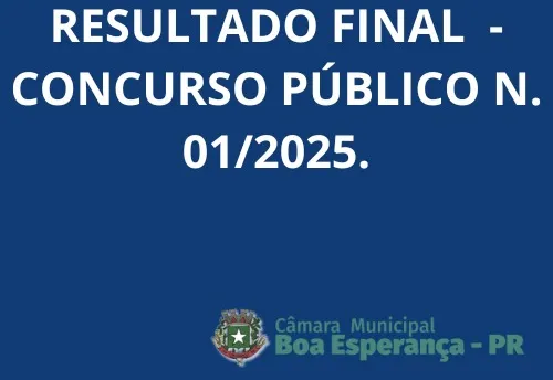 EDITAL DE DIVULGAÇÃO DO RESULTADO FINAL DO CONCURSO PÚBLICO Nº 01/2025 DA CÂMARA MUNICIPAL DE BOA ESPERANÇA - PR
